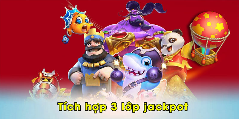 Tích hợp 3 lớp jackpot